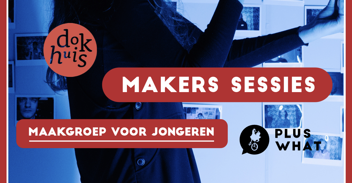 PLUS WHAT X DOKHUIS: Makers Sessie voor jongeren