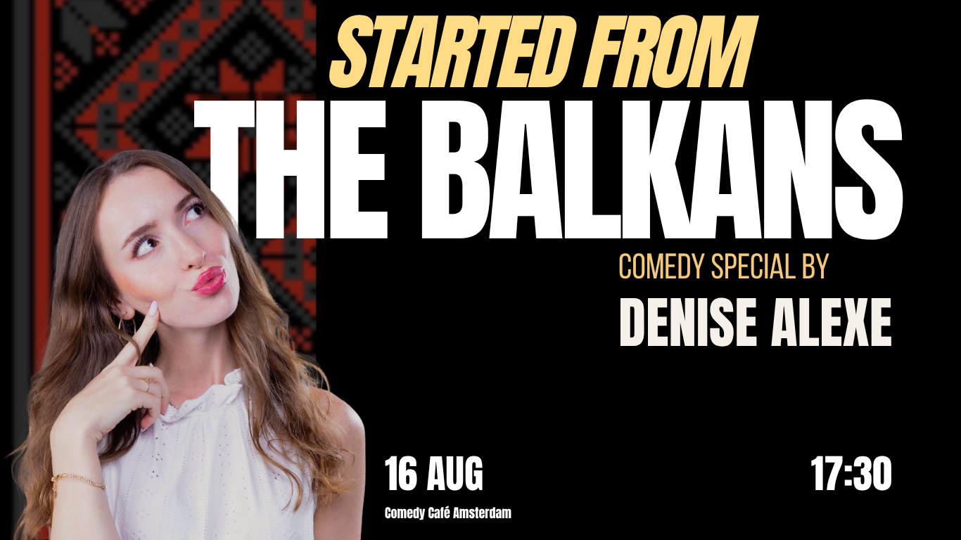 Started from the Balkans by Denise Alexe | Comedy Café Amsterdam